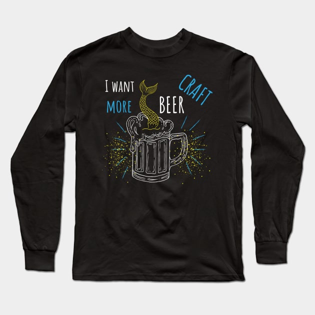 I want more craft beer with mermaid Long Sleeve T-Shirt by annaazart